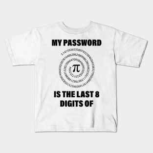 My Password Is The Last 8 Digits Of Pi Kids T-Shirt